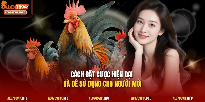 Cách đặt cược hiện đại và dễ sử dụng cho người mới