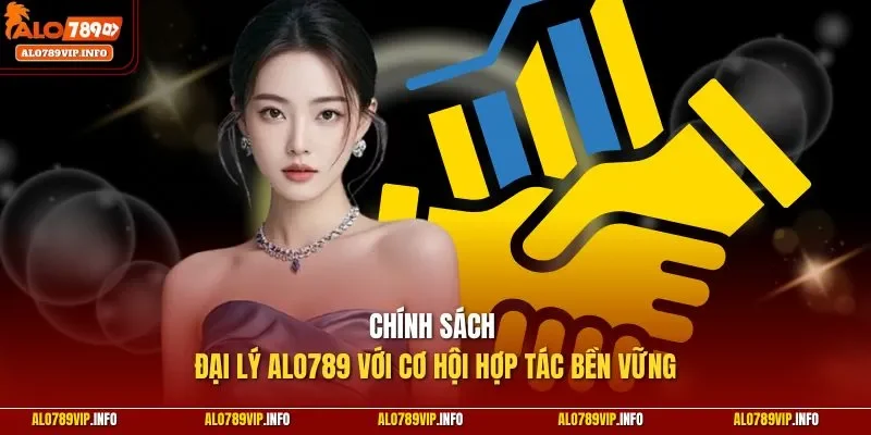 Chính sách đại lý Alo789 với cơ hội hợp tác bền vững