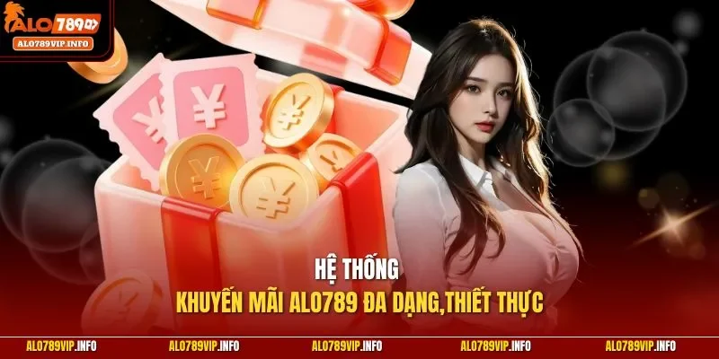 Hệ thống khuyến mãi Alo789 đa dạng,thiết thực
