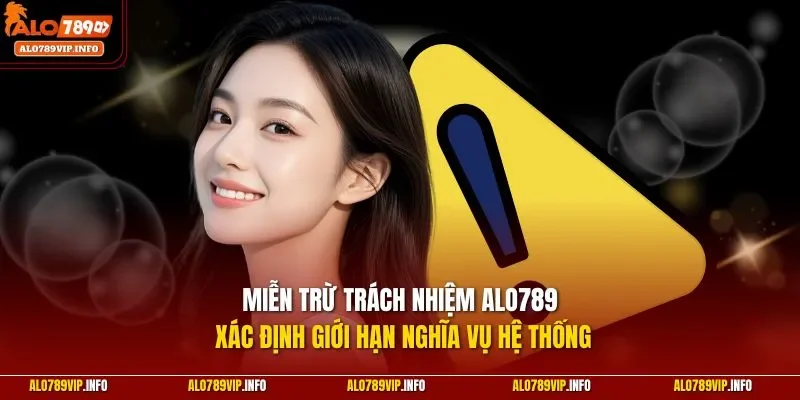 Miễn trừ trách nhiệm Alo789 xác định giới hạn nghĩa vụ hệ thống