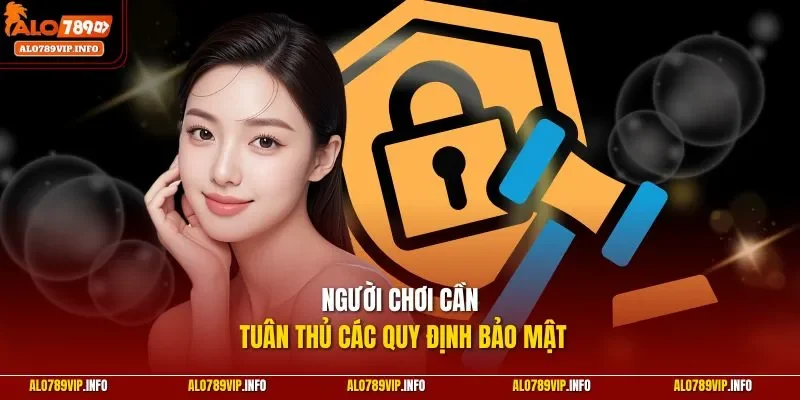 Người chơi cần tuân thủ các quy định bảo mật