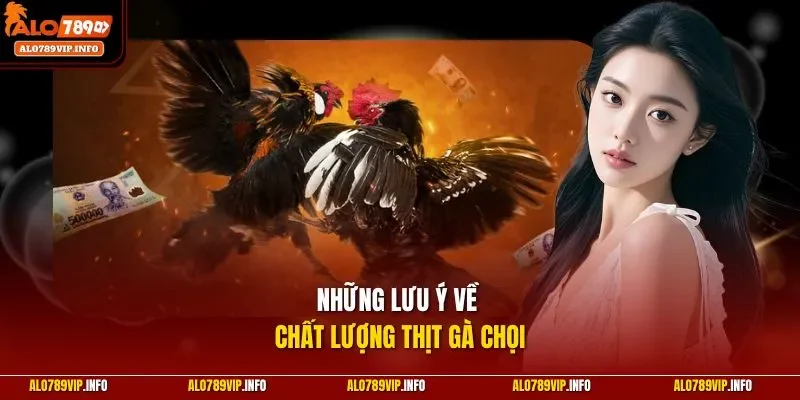 Những lưu ý về chất lượng thịt gà chọi