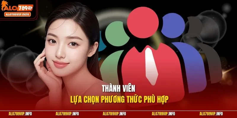 Thành viên lựa chọn phương thức phù hợp